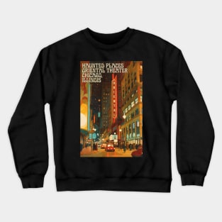 Haunted Places Chicago's Oriental Theater Ghosts Crewneck Sweatshirt